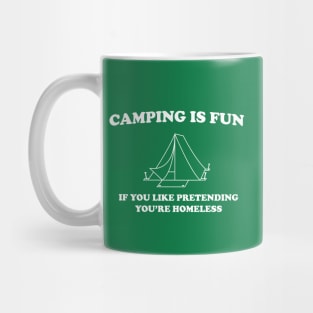 Camping is fun if you like pretending your homeless Mug